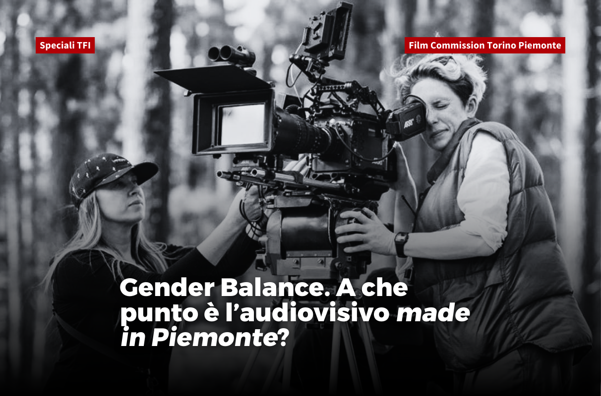 #11 Speciali TFI | Gender Balance. A che punto è l’audiovisivo made in Piemonte?