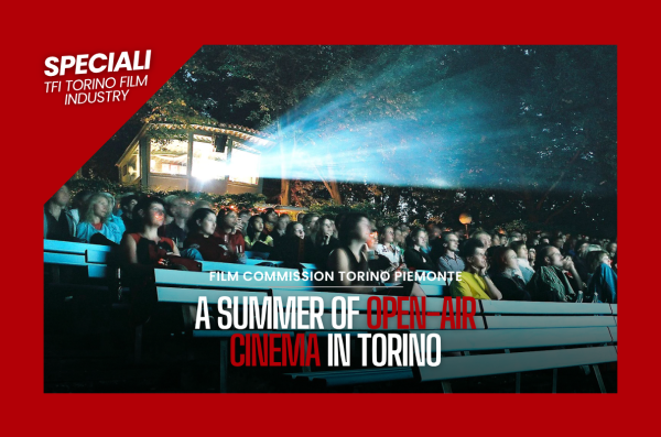 #06 TFI Specials | A summer of open-air cinema in Torino