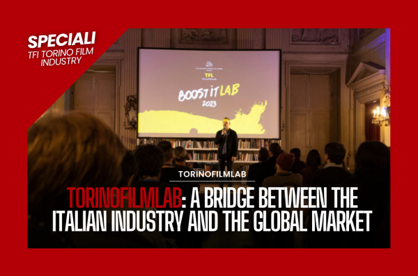 #08 TFI Specials | TorinoFilmLab: a bridge between the Italian industry and the global market