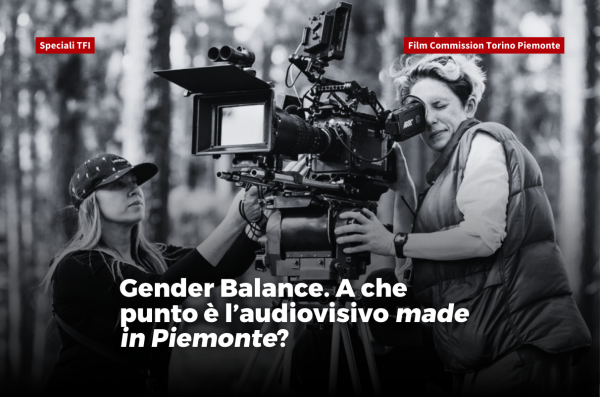 #11 Speciali TFI | Gender Balance. A che punto è l’audiovisivo made in Piemonte?