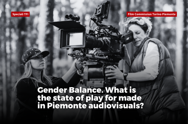 #11 TFI Specials | Gender Balance. What is the state of play for made in Piemonte audiovisuals?